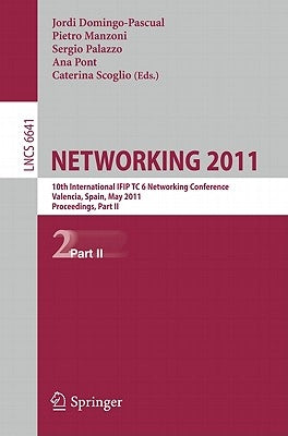 Networking 2011: 10th International IFIP TC 6 Networking Conference, Valencia, Spain, May 9-13, 2011, Proceedings, Part II by Domingo-Pascual, Jordi