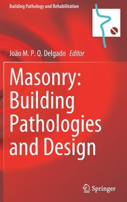 Masonry: Building Pathologies and Design by Delgado, João M. P. Q.