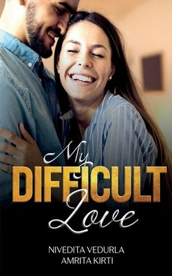 My Difficult Love: Happily Ever After Sensuous Romance by Vedurla, Nivedita