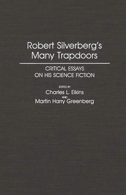Robert Silverberg's Many Trapdoors: Critical Essays on His Science Fiction by Elkins, Charles