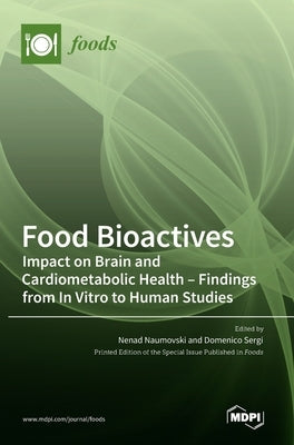 Food Bioactives: Impact on Brain and Cardiometabolic Health-Findings from In Vitro to Human Studies by Naumovski, Nenad