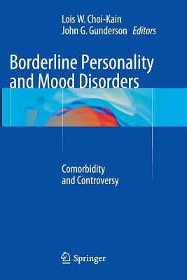 Borderline Personality and Mood Disorders: Comorbidity and Controversy by Choi-Kain, Lois W.