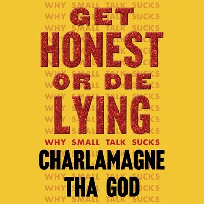 Get Honest or Die Lying: Why Small Talk Sucks by God, Charlamagne Tha