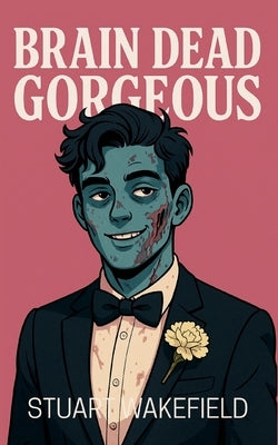 Brain Dead Gorgeous by Wakefield, Stuart