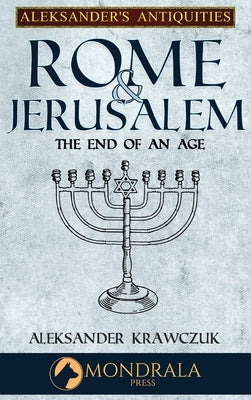 Rome and Jerusalem: The End of an Age by Krawczuk, Aleksander