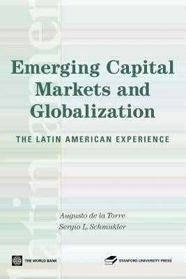 Emerging Capital Markets and Globalization: The Latin American Experience by Press, Stanford University