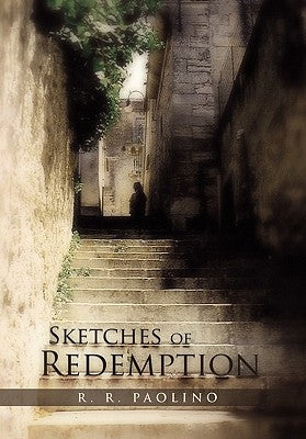 Sketches of Redemption: A Compendium of Imperfect Muses by Paolino, R. R.