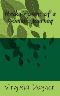 Haiku Poems Of A Women's Journey by Degner, Virginia R.