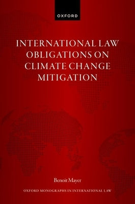 International Law Obligations on Climate Change Mitigation by Mayer, Benoit