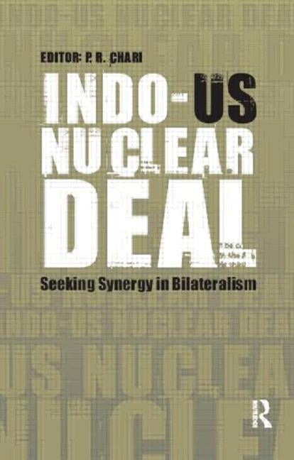 Indo-Us Nuclear Deal: Seeking Synergy in Bilateralism by Chari, P. R.