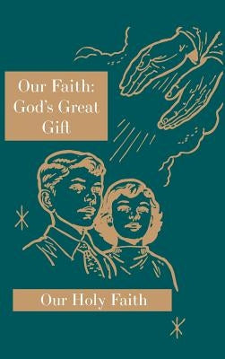 Our Faith: God's Great Gift: Our Holy Faith Series by Eligia, Sister Mary