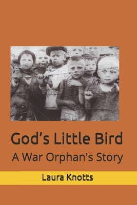 God's Little Bird: A War Orphan's Story by Knotts, Laura McCurry