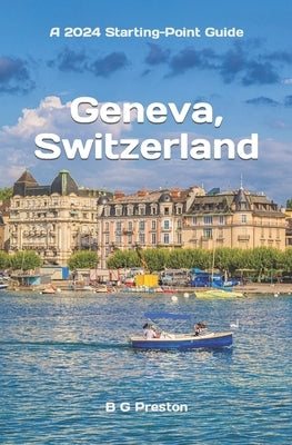 Geneva, Switzerland: Including Lausanne and the Lake Geneva Area by Preston, B. G.