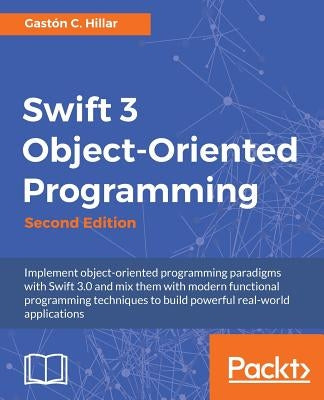 Swift 3 Object Oriented Programming by Hillar, Gastón C.