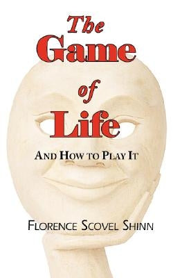 The Game of Life - And How to Play It by Shinn, Florence Scovel