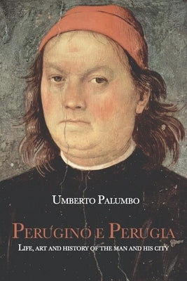 Perugino and Perugia: Life, Art and History of the man and his city by Radig, Martina