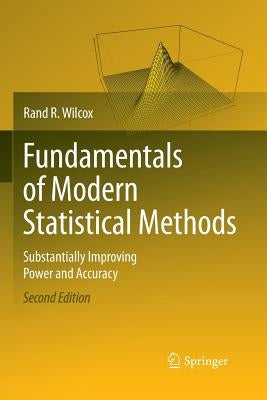 Fundamentals of Modern Statistical Methods: Substantially Improving Power and Accuracy by Wilcox, Rand R.