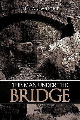 The Man Under the Bridge by Wright, Jillian