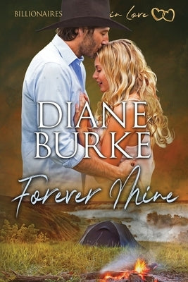 Forever Mine: Billionaires in Love, Book Two by Burke, Diane