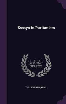 Essays In Puritanism by MacPhail, Andrew