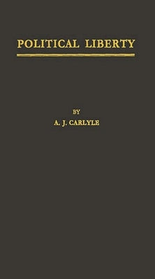 Political Liberty: A History of the Conception in the Middle Ages and Modern Times by Carlyle, A. J.