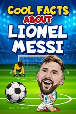 Soccer Books for Kids 8-12: Cool Facts about Lionel Messi by Bird, Gerry