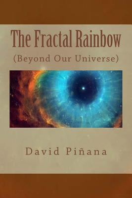 The Fractal Rainbow: (Beyond Our Universe) English Edition by Pinana, David