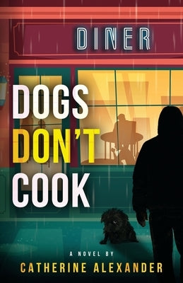 Dogs Don't Cook by Alexander, Catherine