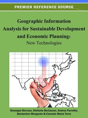 Geographic Information Analysis for Sustainable Development and Economic Planning: New Technologies by Borruso, Giuseppe