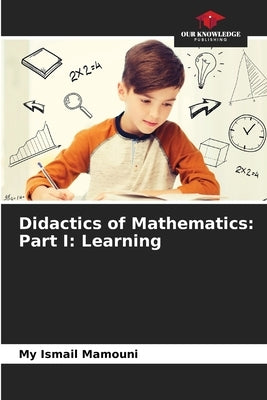 Didactics of Mathematics: Part I: Learning by Mamouni, My Ismail