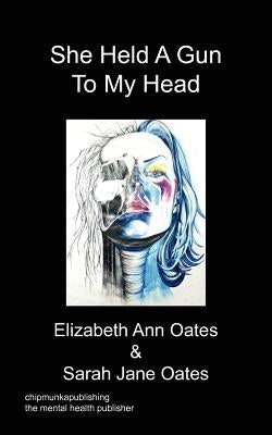 She Held A Gun To My Head by Oates, Anne Elizabeth