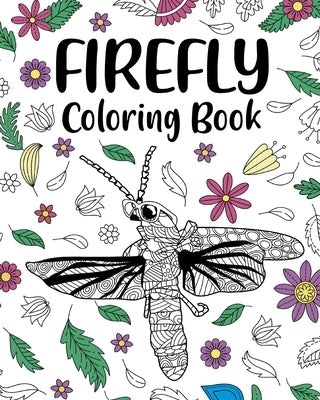 Firefly Coloring Book: Adult Crafts & Hobbies Coloring Books, Floral Mandala Pages, Zentangle Picture by Paperland