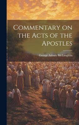 Commentary on the Acts of the Apostles by McLaughlin, George Asbury 1851-1933