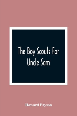 The Boy Scouts For Uncle Sam by Payson, Howard