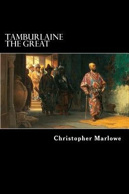 Tamburlaine the Great: A Play in Two Parts by Struik, Alex
