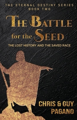 The Battle For The Seed: The Lost History and the Saved Race by Pagano, Chris
