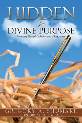 Hidden for Divine Purpose by Shumake, Gregory A.