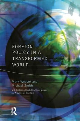 Foreign Policy In A Transformed World by Webber, Mark