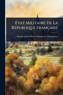 Ãtat Militaire De La RÃ(c)publique Française by Antoine Julien Pierre Palasne de Cham