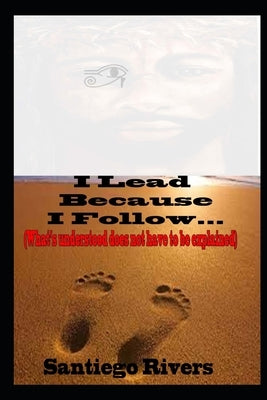 I Lead Because I Follow: What's understood Does Not Have To Be Explained by Rivers, Santiego