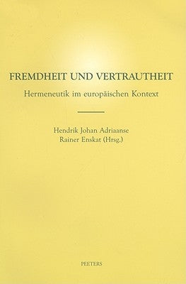 Fremdheit Und Vertrautheit: Hermeneutik Im Europaischen Kontext by Adriaanse, Hj