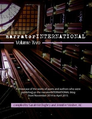 narratorINTERNATIONAL Volume 2: A showcase of poets and authors who were published on the narratorINTERNATIONAL blog from 1 November 2014 to 30 April by McCloghry, Sarah