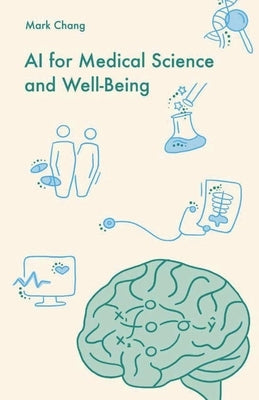 AI for Medical Science and Well-Being by Chang, Mark