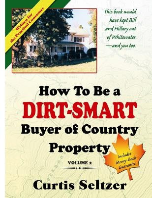 How To Be a DIRT-SMART Buyer of Country Property Volume 2 by Seltzer, Curtis