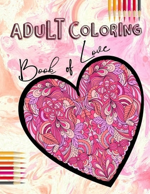 Adult Coloring Book of Love: Be My Valentine; Hearts and Flowers, Mandalas, Words of Love and Romantic Designs to Color by Activity Avalanche
