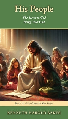 His People: The Secret to God Being Your God by Baker, Kenneth Harold