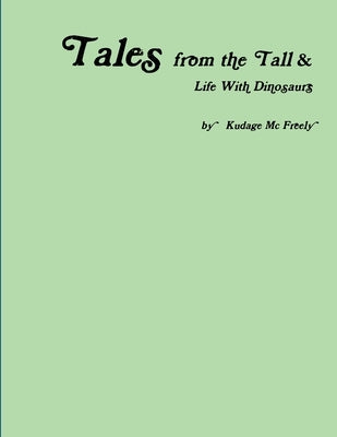 Tales from the Tall & Life With Dinosaurs by McFreely, Kudage