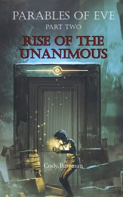 Parables of Eve, Part Two: Rise of the Unanimous by Bateman, Cody