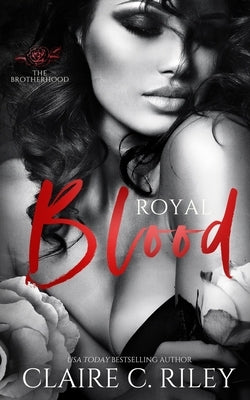 Royal Blood - a reverse harem mafia romance: The Brotherhood by C. Riley, Claire