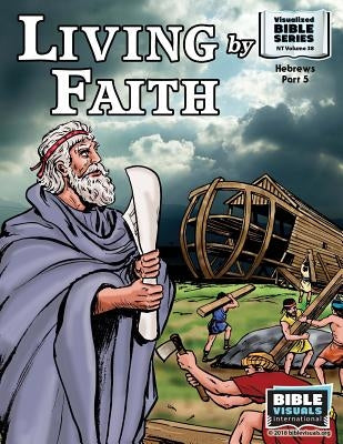 Living by Faith: New Testament Volume 38: Hebrews Part 5 by Lyster, R. Iona